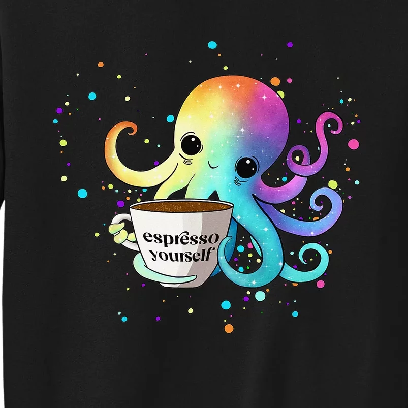 Espresso Yourself Cute Rainbow Octopus Coffee Mug Design Tall Sweatshirt