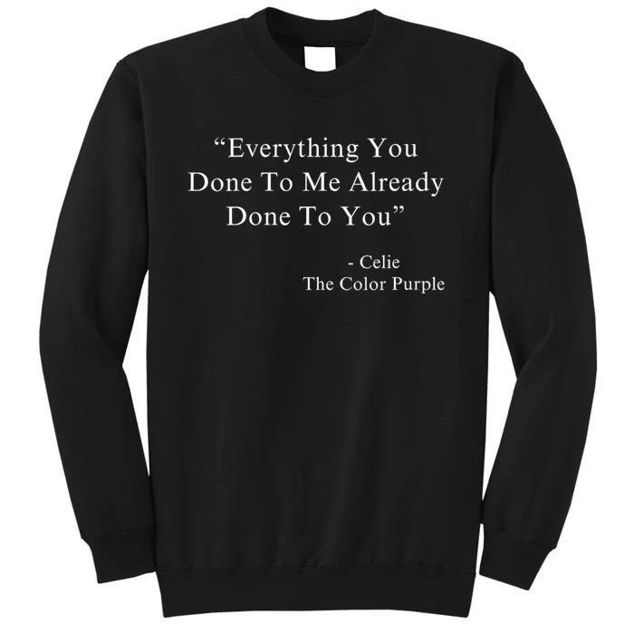 Everything You Done To Me Celie Purple Color Movie Quotes Tall Sweatshirt