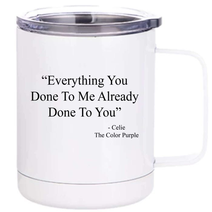 Everything You Done To Me Celie The Purple Color Quote Front & Back 12oz Stainless Steel Tumbler Cup