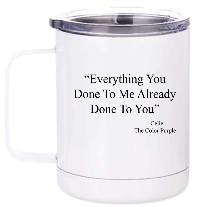 Everything You Done To Me Celie The Purple Color Quote Front & Back 12oz Stainless Steel Tumbler Cup