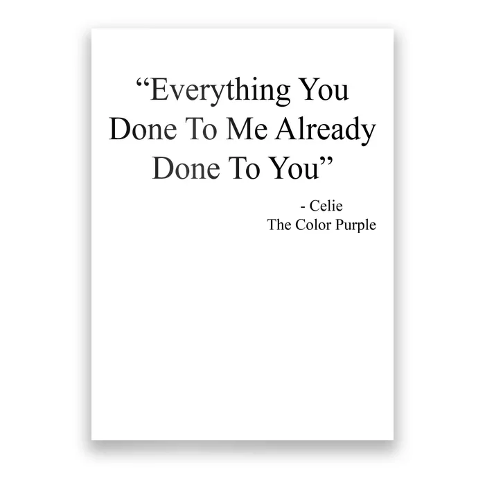 Everything You Done To Me Celie The Purple Color Quote Poster