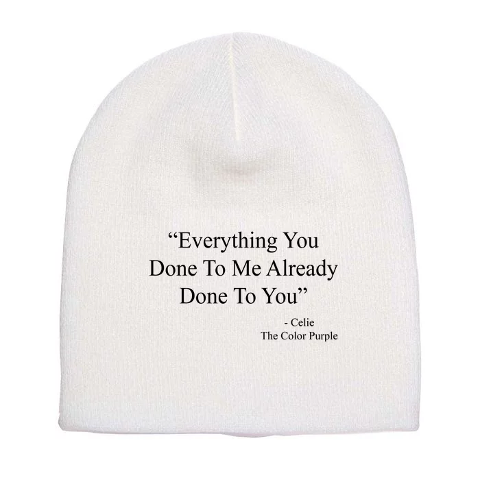 Everything You Done To Me Celie The Purple Color Quote Short Acrylic Beanie