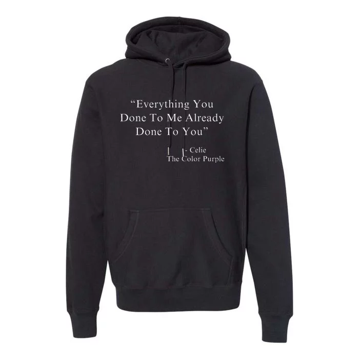 Everything You Done To Me Celie Purple Color Movie Quotes Premium Hoodie