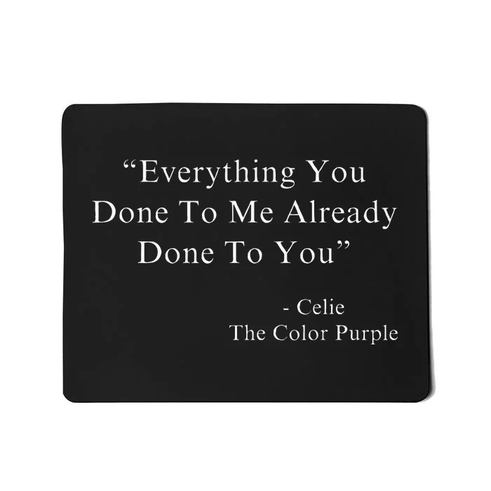 Everything You Done To Me Celie Purple Color Movie Quotes Mousepad