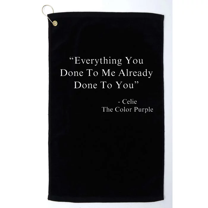 Everything You Done To Me Celie Purple Color Movie Quotes Platinum Collection Golf Towel