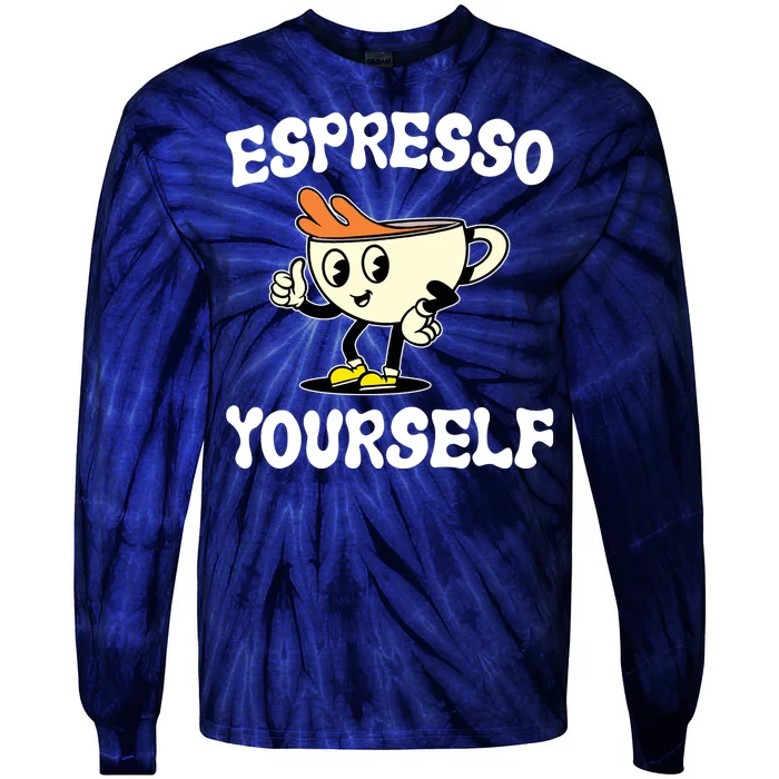 Espresso Yourself Funny Coffee Lover Tie-Dye Long Sleeve Shirt