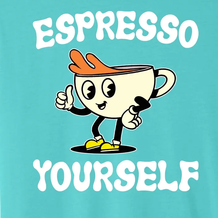 Espresso Yourself Funny Coffee Lover ChromaSoft Performance T-Shirt