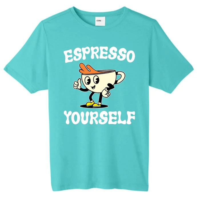 Espresso Yourself Funny Coffee Lover ChromaSoft Performance T-Shirt