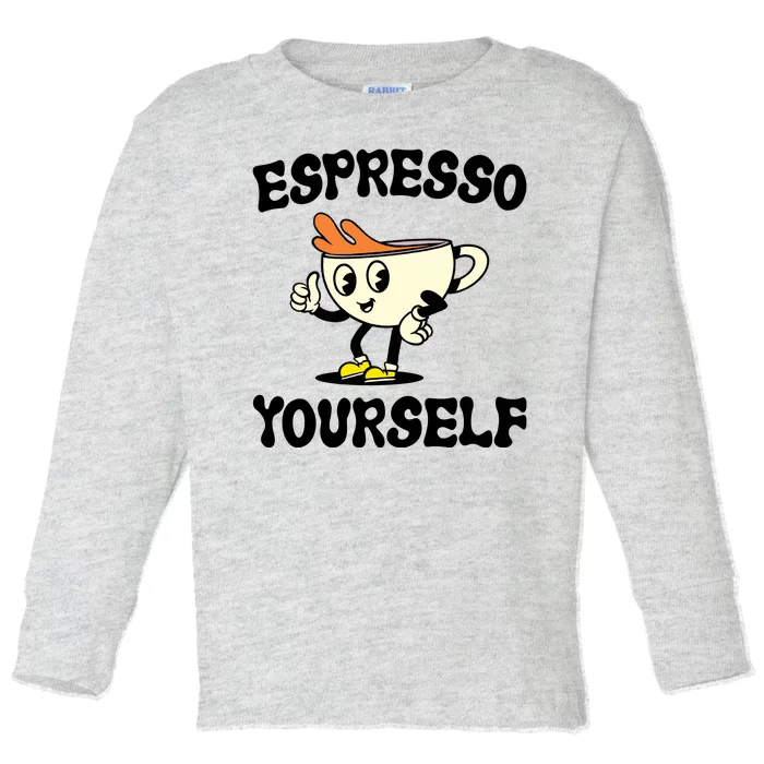 Espresso Yourself Funny Coffee Lover Toddler Long Sleeve Shirt