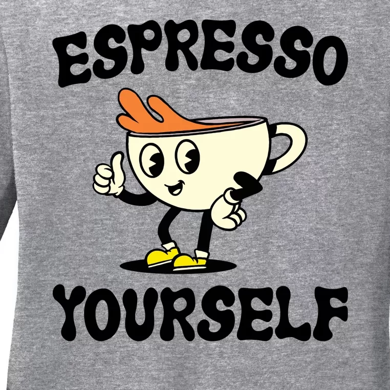 Espresso Yourself Funny Coffee Lover Ladies Long Sleeve Shirt