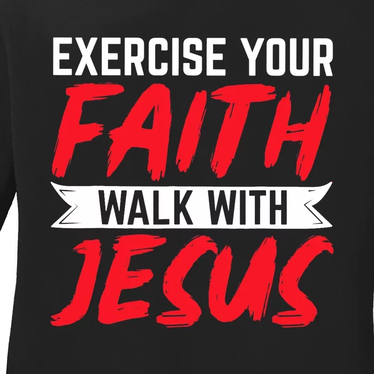 Exercise Your Faith Walk With Jesus Christian Religious Ladies Long Sleeve Shirt