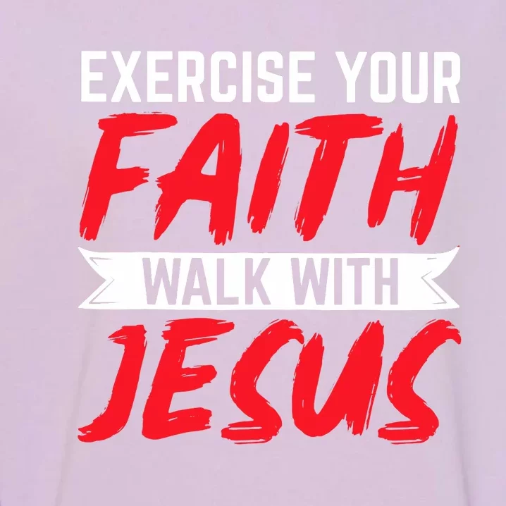 Exercise Your Faith Walk With Jesus Christian Religious Garment-Dyed Sweatshirt