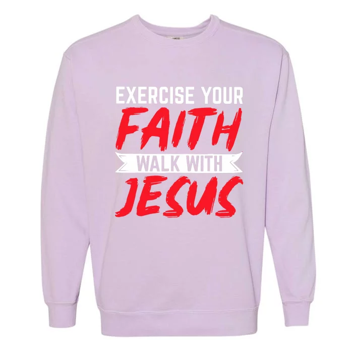 Exercise Your Faith Walk With Jesus Christian Religious Garment-Dyed Sweatshirt