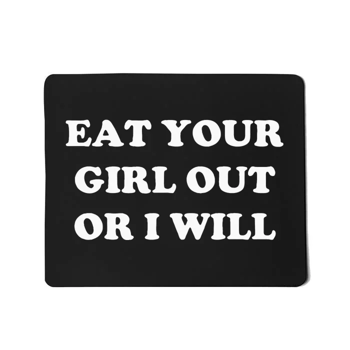 Eat Your Girl Out Or I Will Funny Lgbtq Pride Funny Saying Mousepad