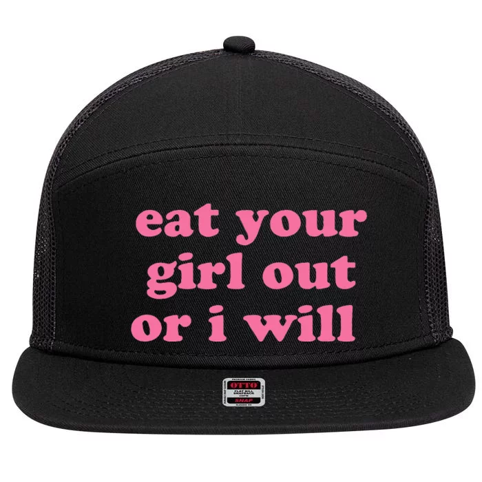 Eat Your Girl Out Or I Wills 7 Panel Mesh Trucker Snapback Hat