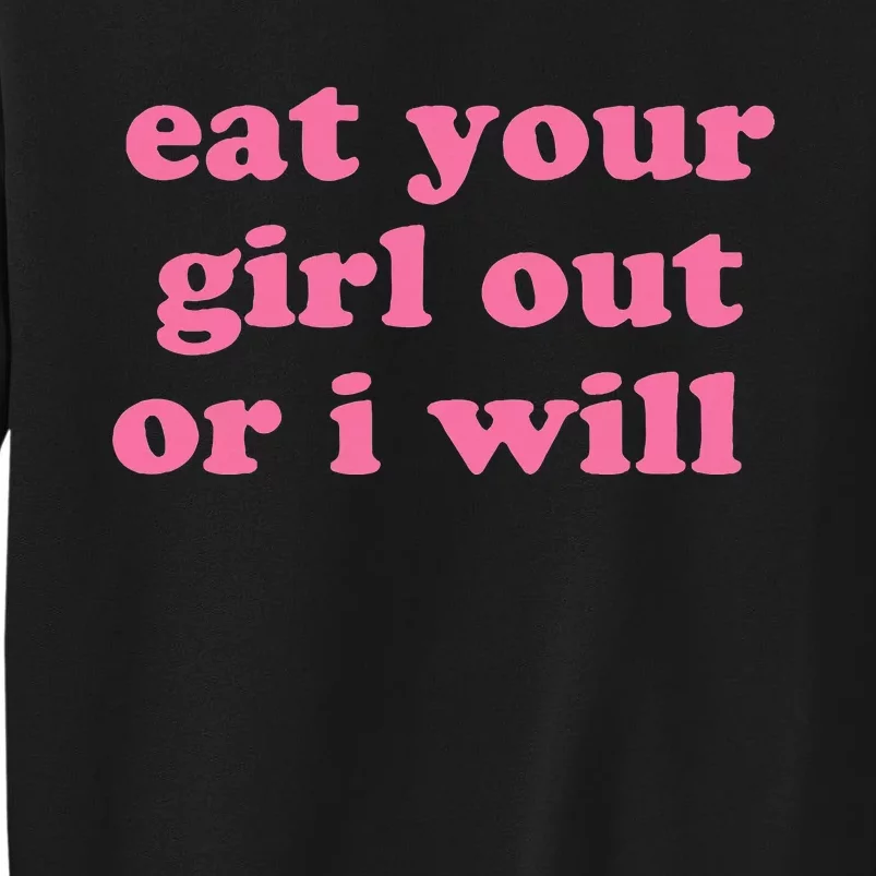 Eat Your Girl Out Or I Wills Sweatshirt