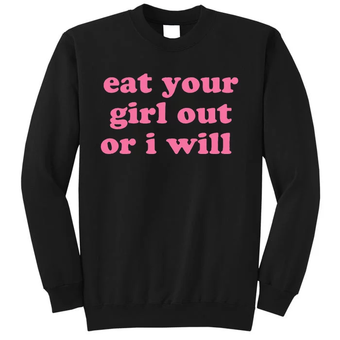 Eat Your Girl Out Or I Wills Sweatshirt