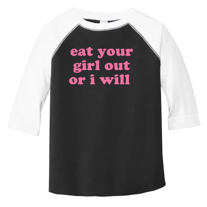 Eat Your Girl Out Or I Wills Toddler Fine Jersey T-Shirt