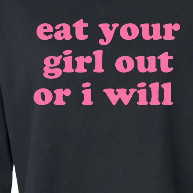 Eat Your Girl Out Or I Wills Cropped Pullover Crew