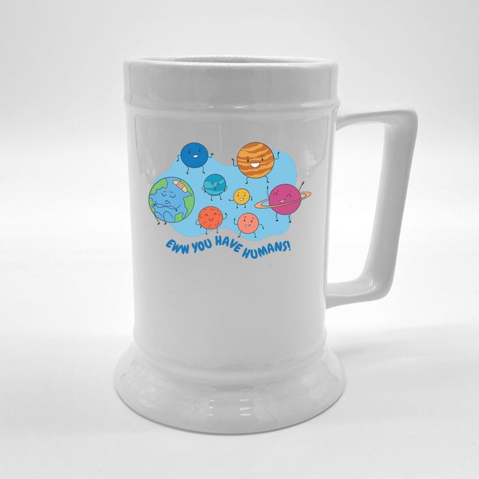 Ew You Have Humans Funny Earth Planet Front & Back Beer Stein