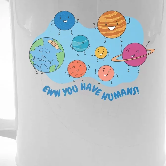 Ew You Have Humans Funny Earth Planet Front & Back Beer Stein