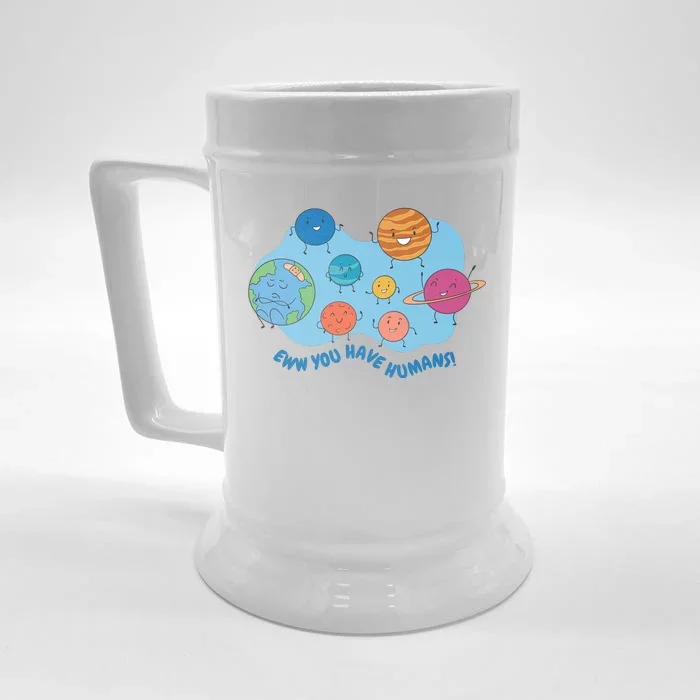 Ew You Have Humans Funny Earth Planet Front & Back Beer Stein