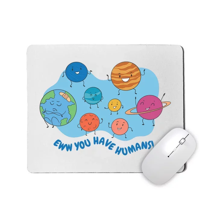 Ew You Have Humans Funny Earth Planet Mousepad