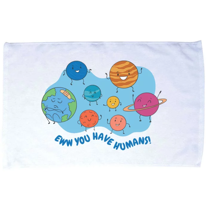 Ew You Have Humans Funny Earth Planet Microfiber Hand Towel