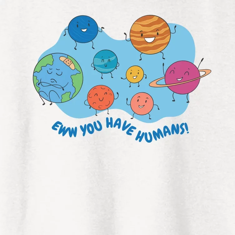 Ew You Have Humans Funny Earth Planet Women's Crop Top Tee