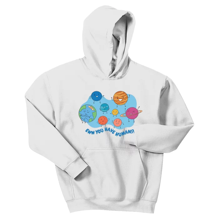 Ew You Have Humans Funny Earth Planet Kids Hoodie