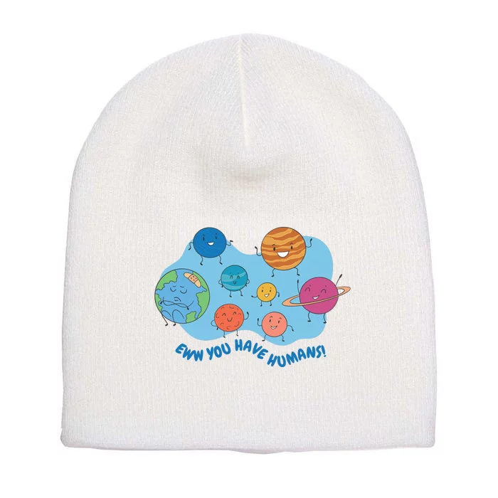 Ew You Have Humans Funny Earth Planet Short Acrylic Beanie