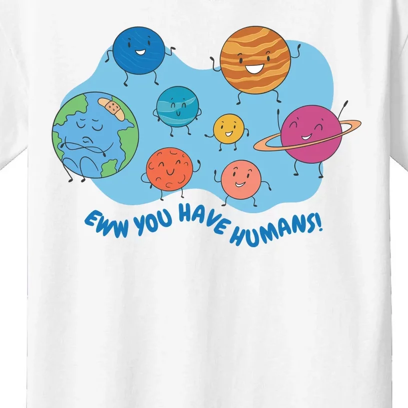 Ew You Have Humans Funny Earth Planet Kids T-Shirt