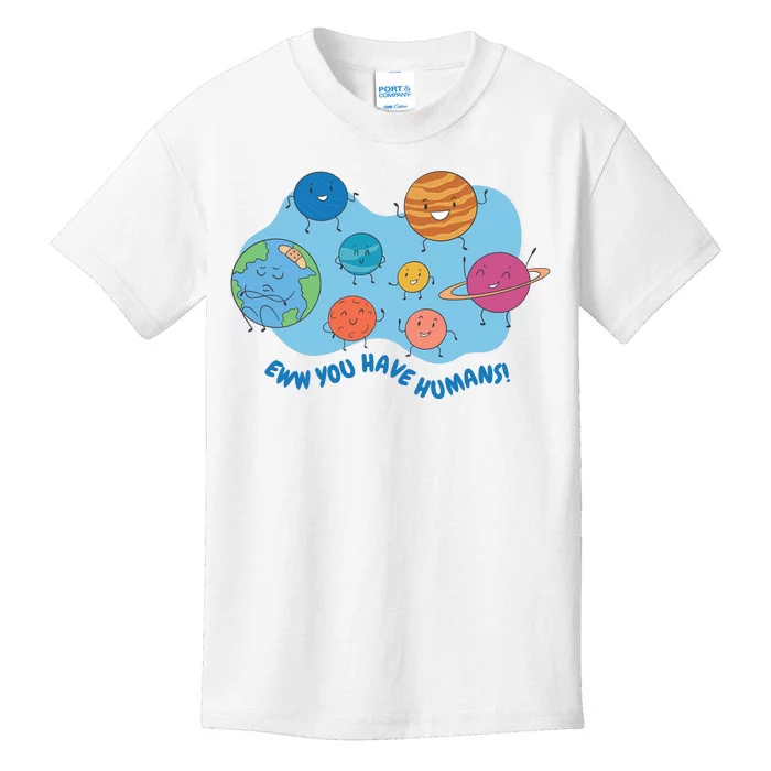 Ew You Have Humans Funny Earth Planet Kids T-Shirt