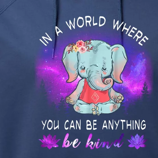 Elephant Yoga In A World Where You Can Be Anything Be Kind Meaningful Gift Performance Fleece Hoodie