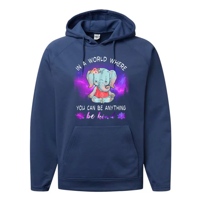 Elephant Yoga In A World Where You Can Be Anything Be Kind Meaningful Gift Performance Fleece Hoodie