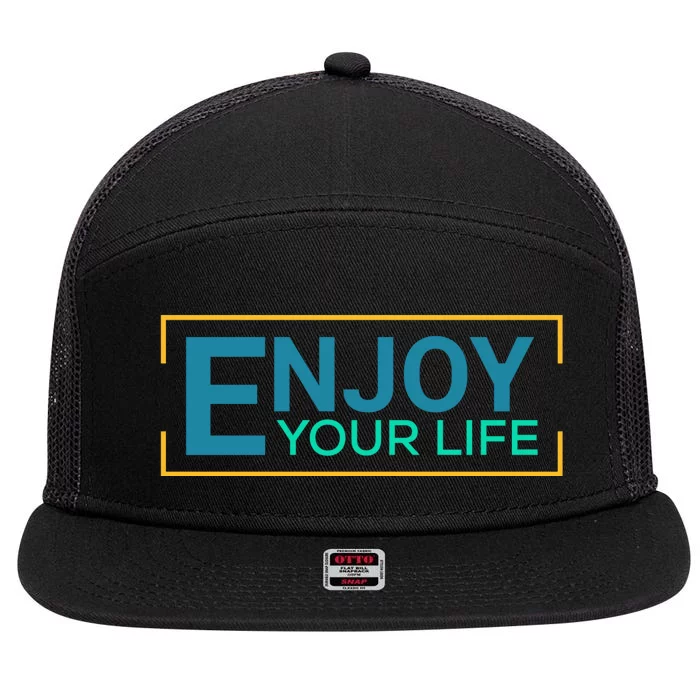 Enjoy Your Life Funny Enjoy Your Life 7 Panel Mesh Trucker Snapback Hat