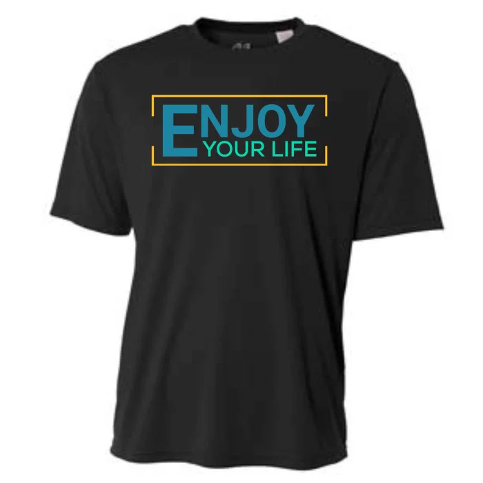 Enjoy Your Life Funny Enjoy Your Life Cooling Performance Crew T-Shirt