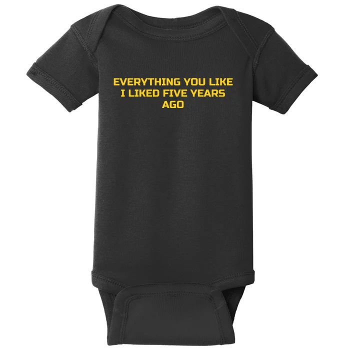 Everything You Like I Liked Five Years Ago Baby Bodysuit