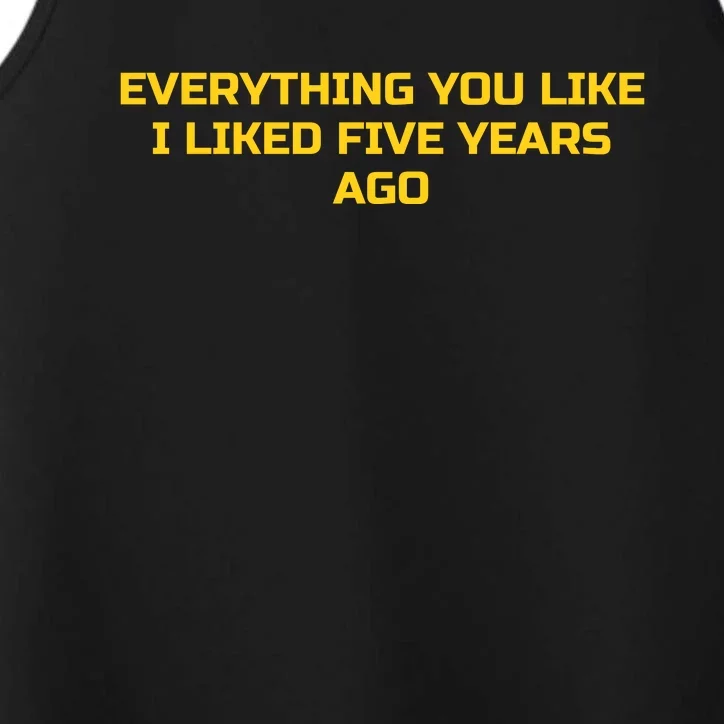 Everything You Like I Liked Five Years Ago Performance Tank