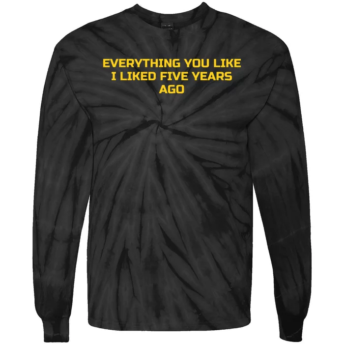 Everything You Like I Liked Five Years Ago Tie-Dye Long Sleeve Shirt