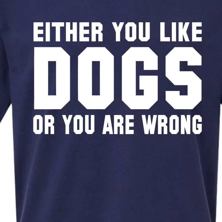 Either You Like Dogs Or You Are Wrong Sueded Cloud Jersey T-Shirt