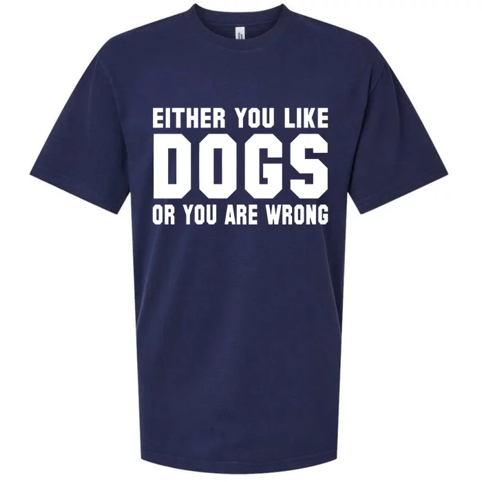 Either You Like Dogs Or You Are Wrong Sueded Cloud Jersey T-Shirt