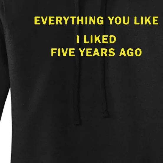 Everything You Like I Liked Five Years Ago Women's Pullover Hoodie