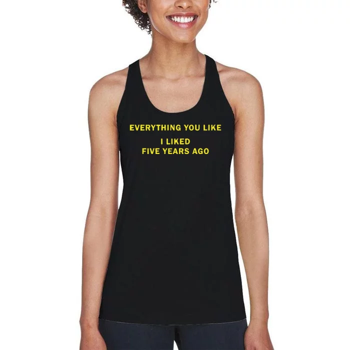 Everything You Like I Liked Five Years Ago Women's Racerback Tank