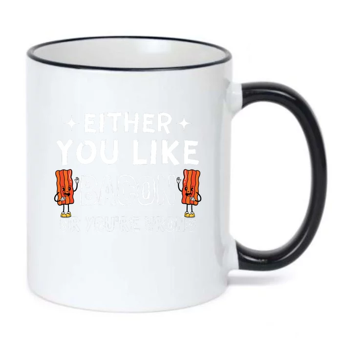 Either You Like Bacon Or Youre Wrong Funny Food Black Color Changing Mug