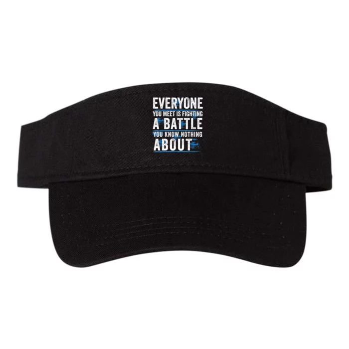 Everyone You Meet Is Fighting A Battle You Know Nothing Abou Valucap Bio-Washed Visor