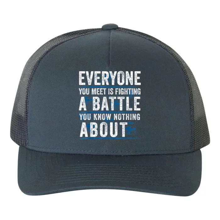 Everyone You Meet Is Fighting A Battle You Know Nothing Abou Yupoong Adult 5-Panel Trucker Hat