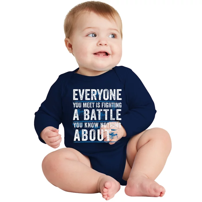 Everyone You Meet Is Fighting A Battle You Know Nothing Abou Baby Long Sleeve Bodysuit