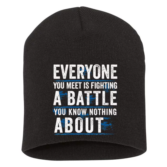 Everyone You Meet Is Fighting A Battle You Know Nothing Short Acrylic Beanie