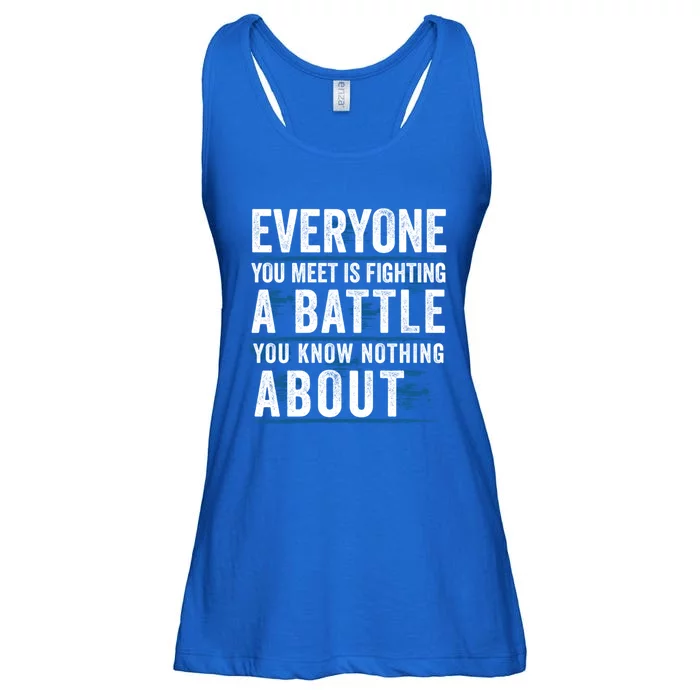 Everyone You Meet Is Fighting A Battle You Know Nothing Abou Meaningful Gift Ladies Essential Flowy Tank